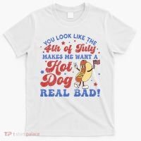 You Look Like 4th Of July Makes Me Want A Hot Dog Real Bad T-Shirt thumb 0