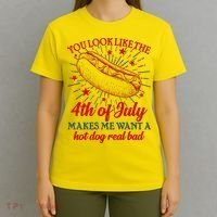 You Look Like The 4th Of July Makes Me Want A Hotdog Real Bad T-Shirt thumb 4
