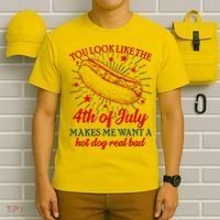 You Look Like The 4th Of July Makes Me Want A Hotdog Real Bad T-Shirt thumb 6