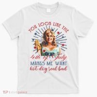 You Look Like 4th Of July Makes Me Want A Hot Dog Real Bad T-Shirt thumb 0