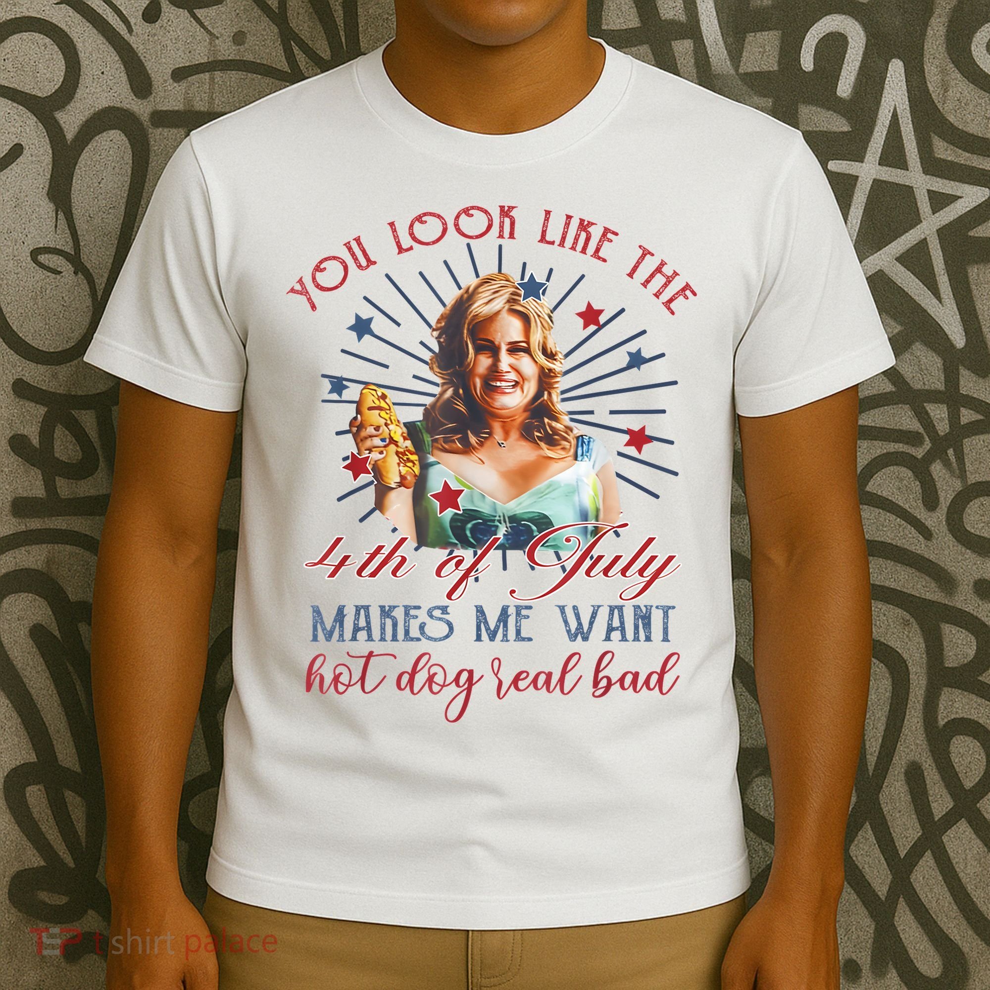 You Look Like 4th Of July Makes Me Want A Hot Dog Real Bad T-Shirt