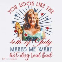 You Look Like 4th Of July Makes Me Want A Hot Dog Real Bad T-Shirt thumb 7