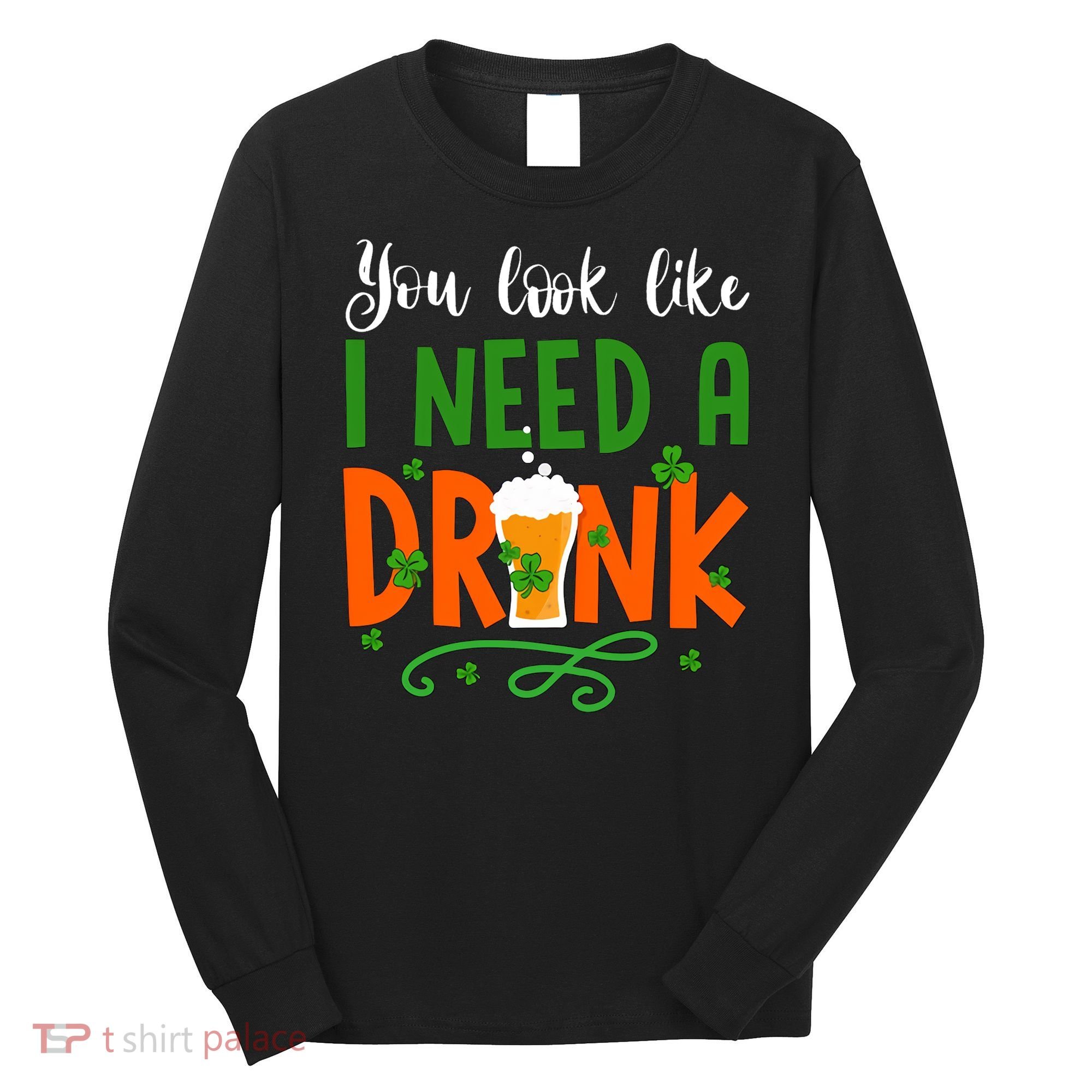 You Look Like I Need A Drink Long Sleeve Shirt