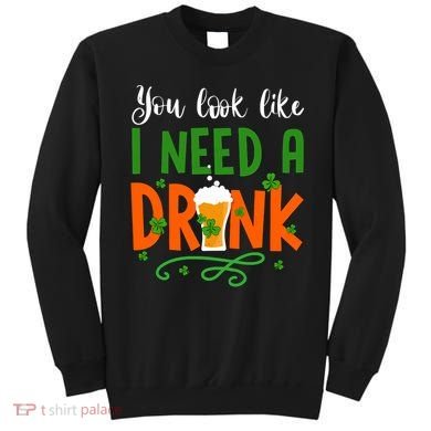 You Look Like I Need A Drink Sweatshirt