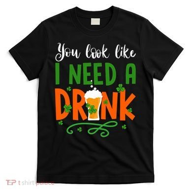 You Look Like I Need A Drink T-Shirt