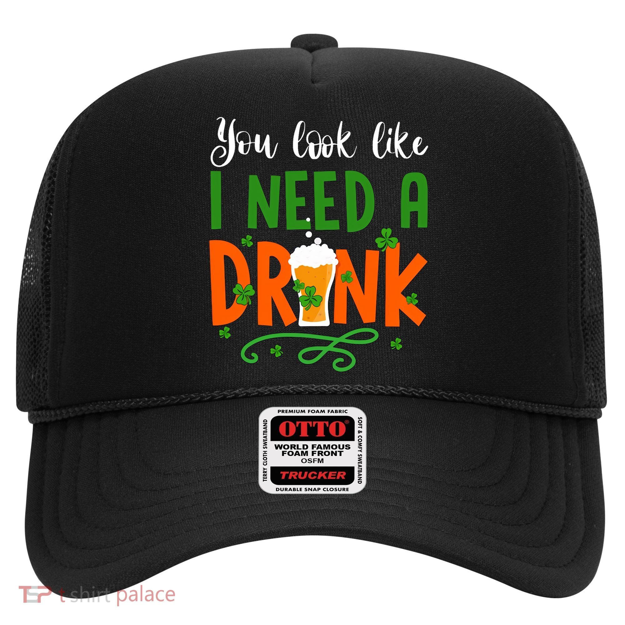 You Look Like I Need A Drink Hat