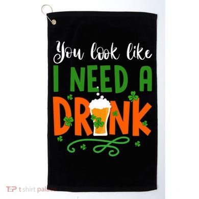 You Look Like I Need A Drink Golf Towel