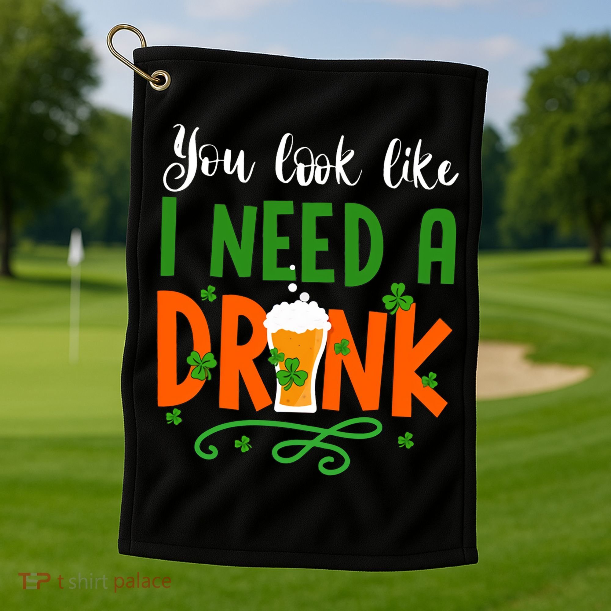You Look Like I Need A Drink Golf Towel