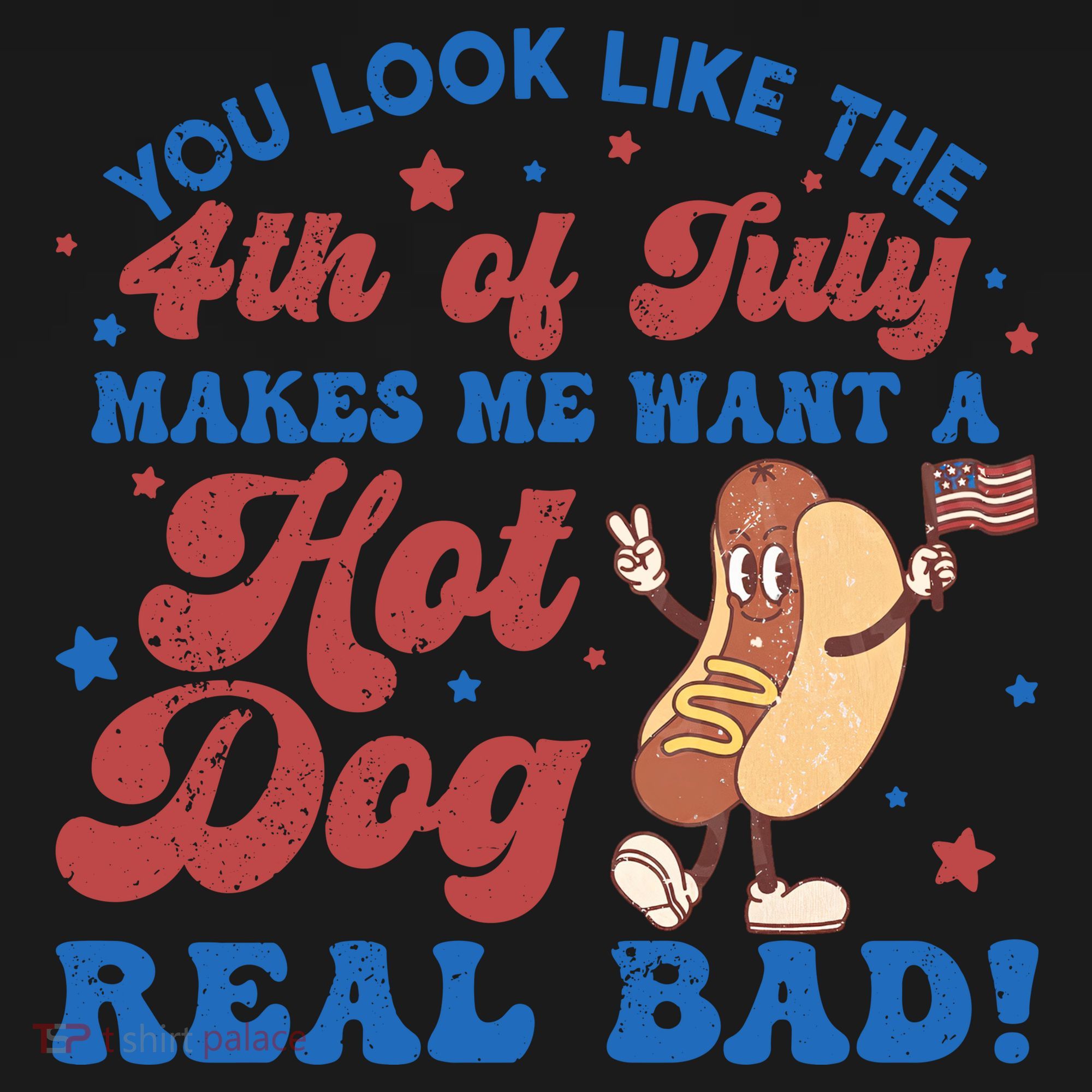 You Look Like The 4th Of July Makes Me Want A Hot Dog Real Bad America T-Shirt