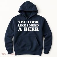 You Look Like I Need A Beer Funny Brew Alcohol Drink Hoodie thumb 0