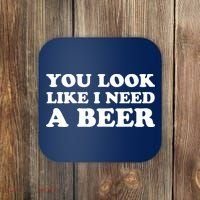You Look Like I Need A Beer Funny Brew Alcohol Drink Coaster thumb 0