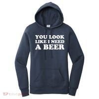 You Look Like I Need A Beer Funny Brew Alcohol Drink Women's Hoodie thumb 0