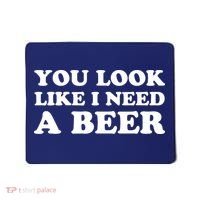 You Look Like I Need A Beer Funny Brew Alcohol Drink Mousepad thumb 0