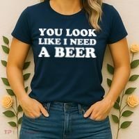 You Look Like I Need A Beer Funny Brew Alcohol Drink Women's T-Shirt thumb 2