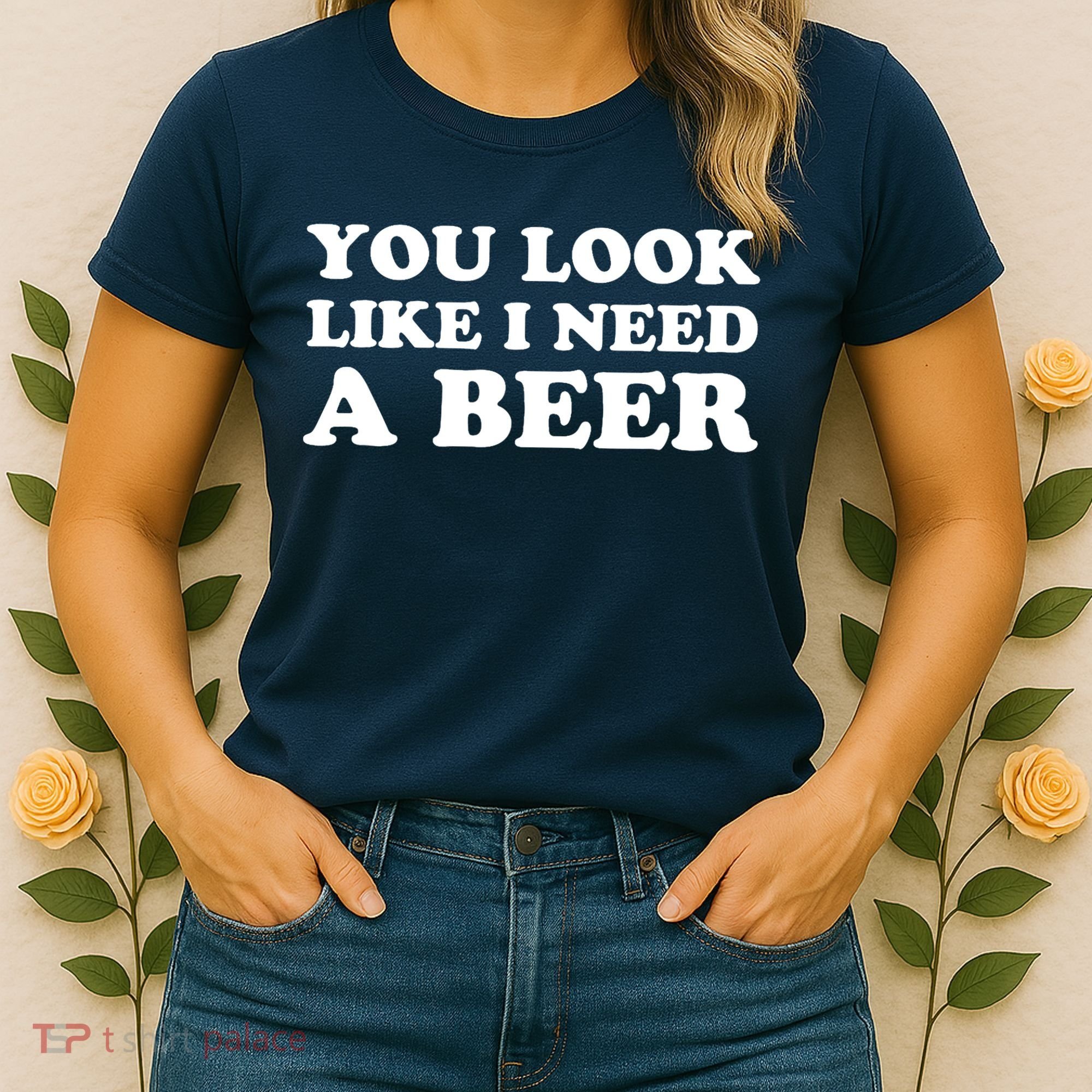 You Look Like I Need A Beer Funny Brew Alcohol Drink Women's T-Shirt