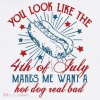 You Look Like The 4th Of July Makes Me Want A Hot Dog Real Bad T-Shirt thumb 7