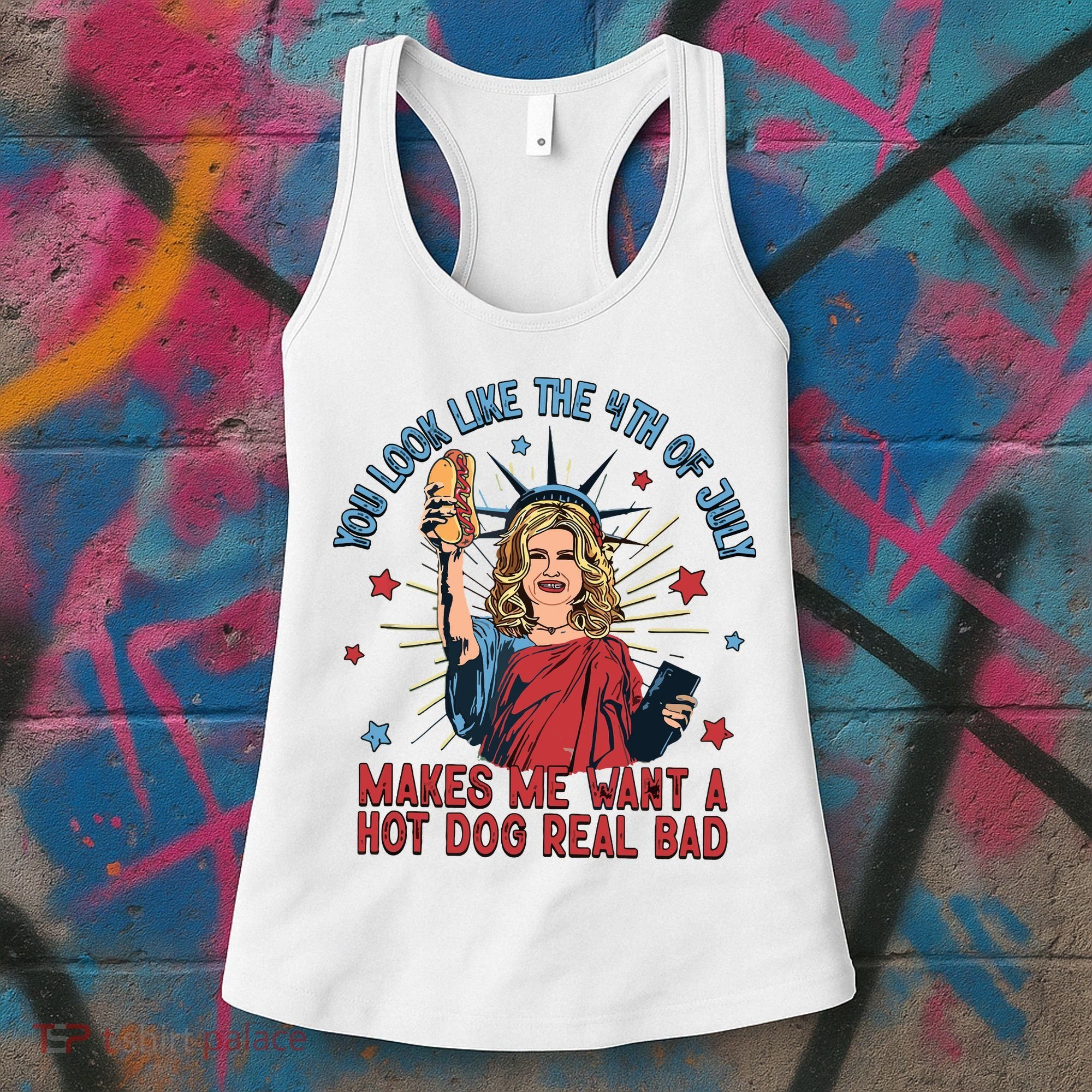 You Look Like The 4th Of July Makes Me Want Hot Dog Real Bad Women's Tank Top