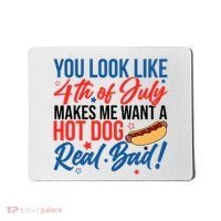 You Look Like 4th Of July Makes Me Want A Hot Dog Real Bad Mousepad thumb 0