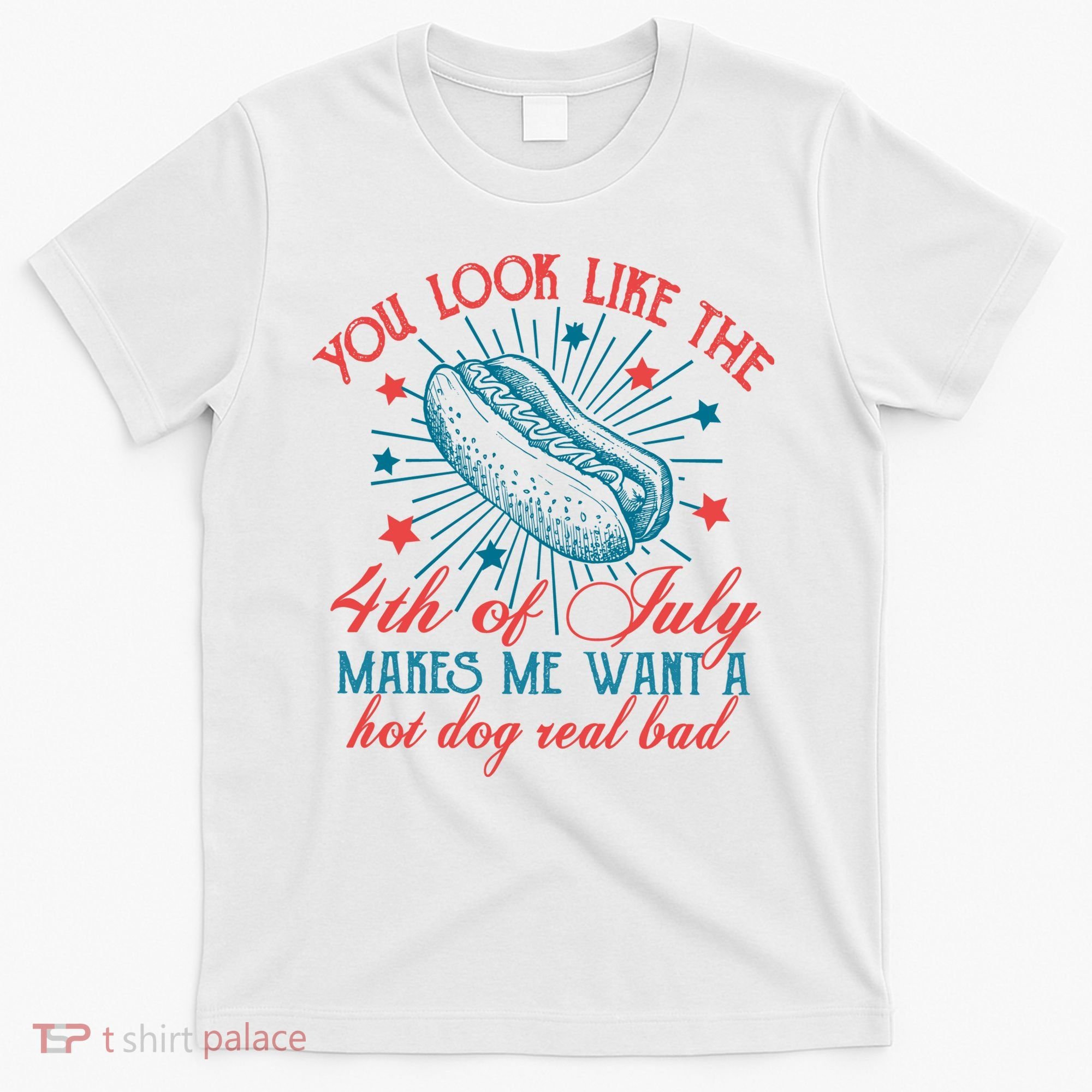 You Look Like The 4th Of July Independence Day T-Shirt