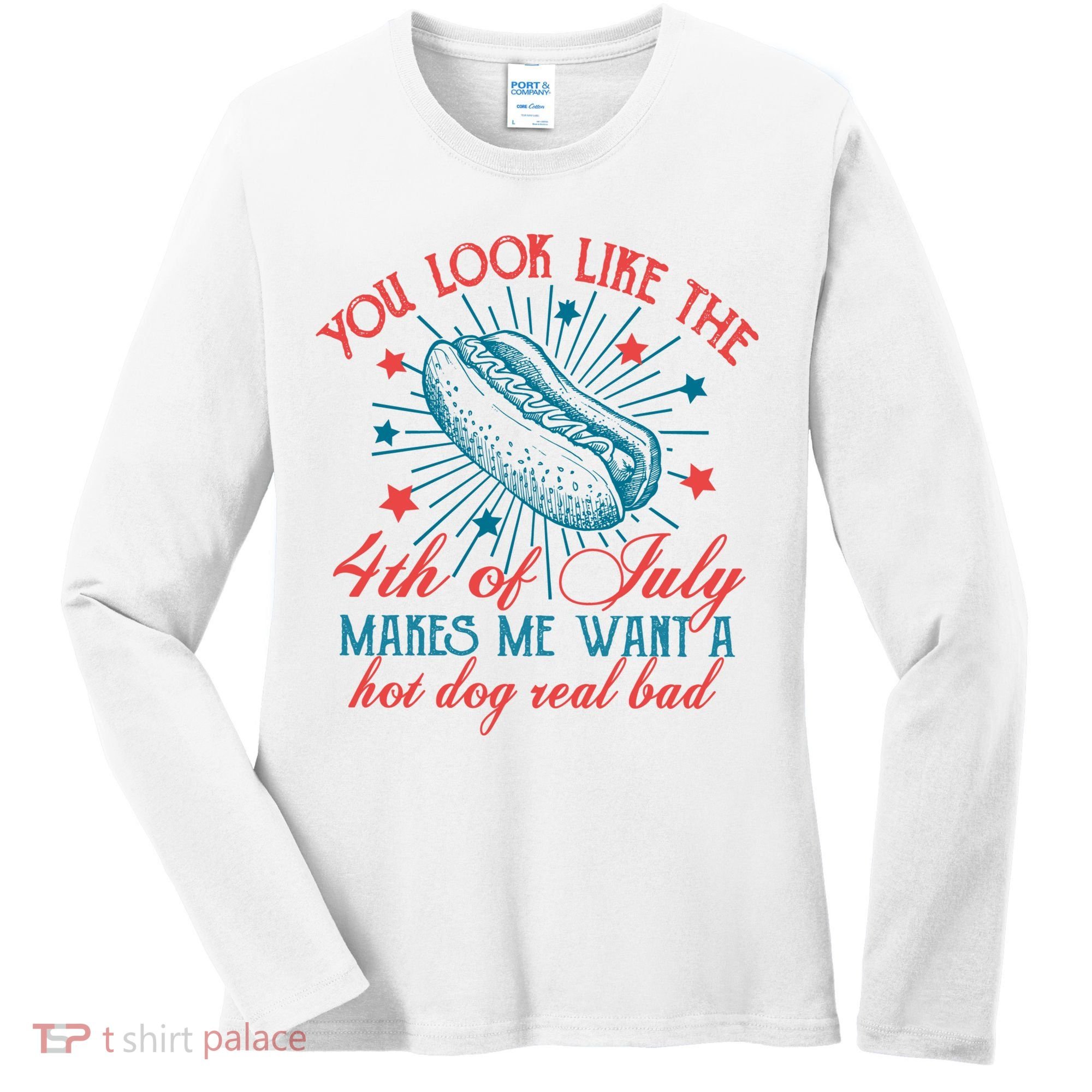 You Look Like The 4th Of July Independence Day Women's Long Sleeve Shirt