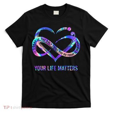 Your Life Matters Suicide Prevention Awareness T-Shirt