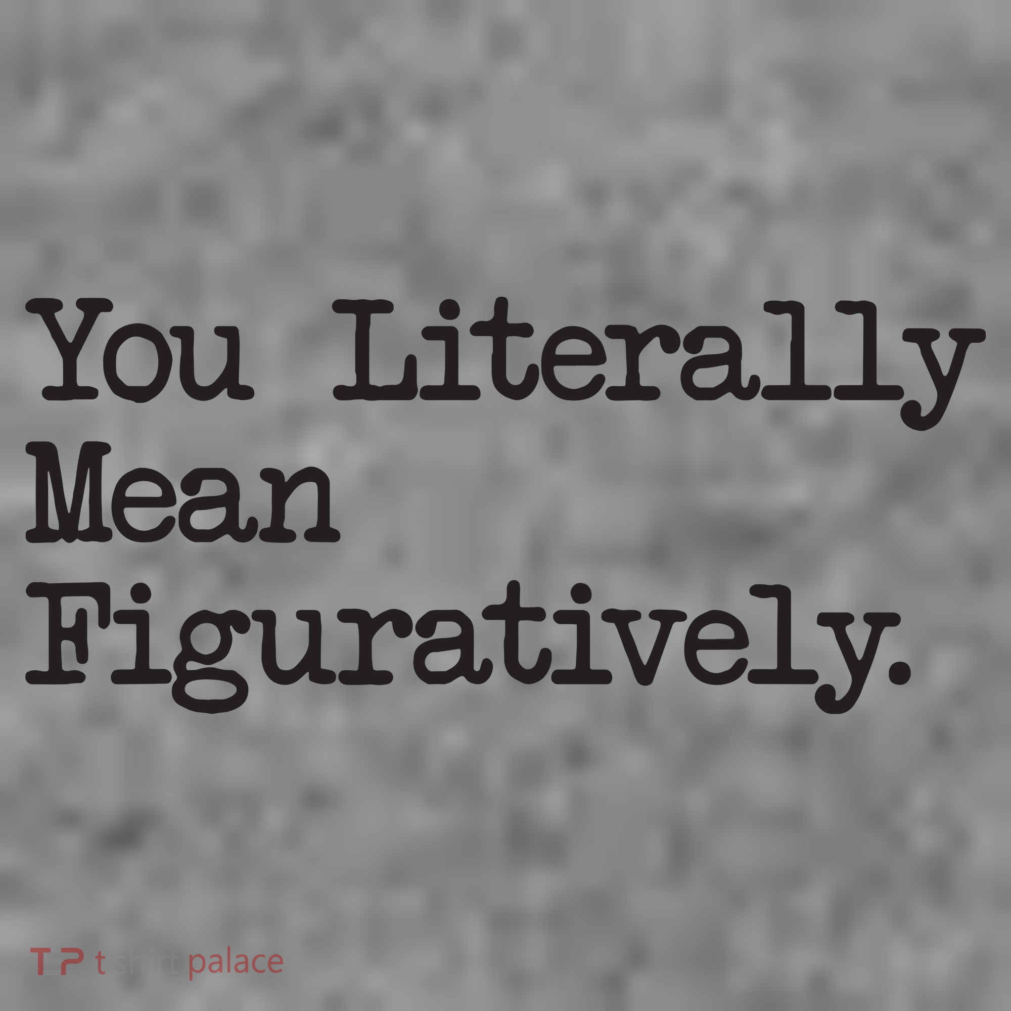 You Literally Mean Figuratively Funny Saying Quote Toddler Hoodie