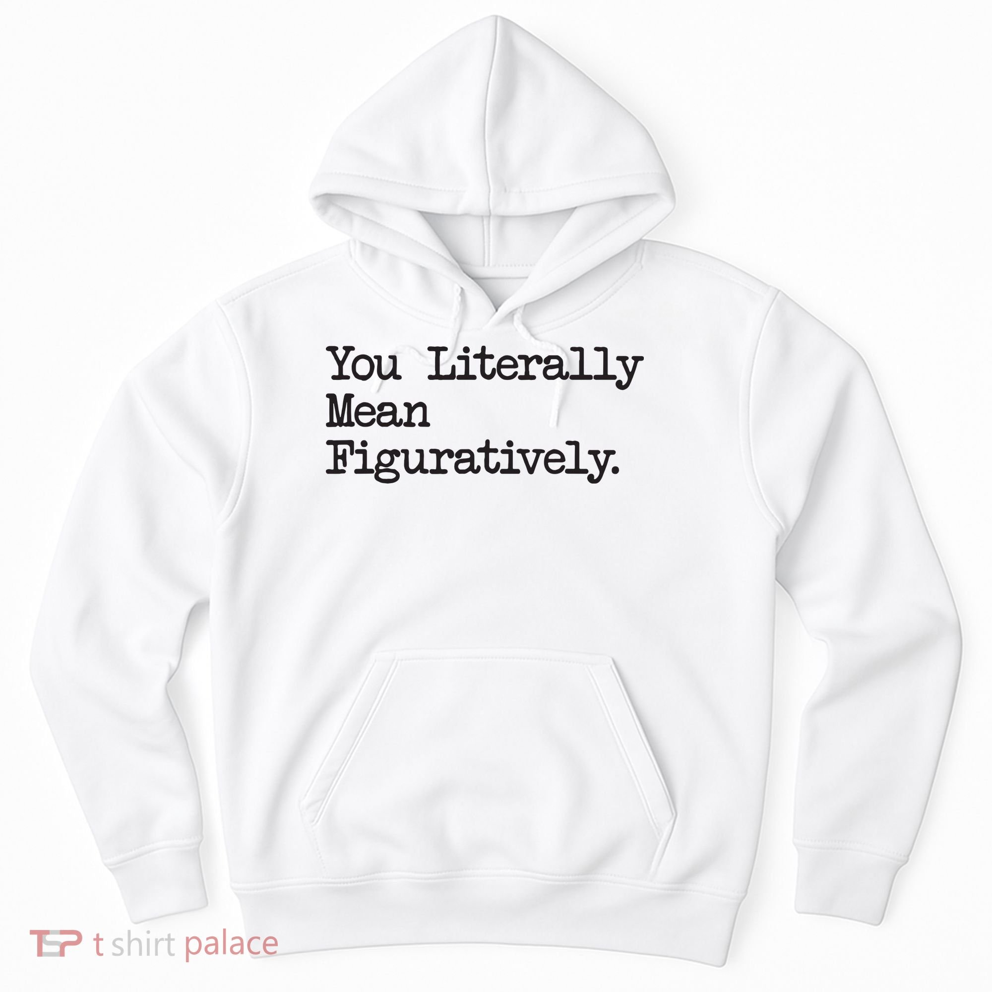 You Literally Mean Figuratively Funny Saying Quote Hoodie