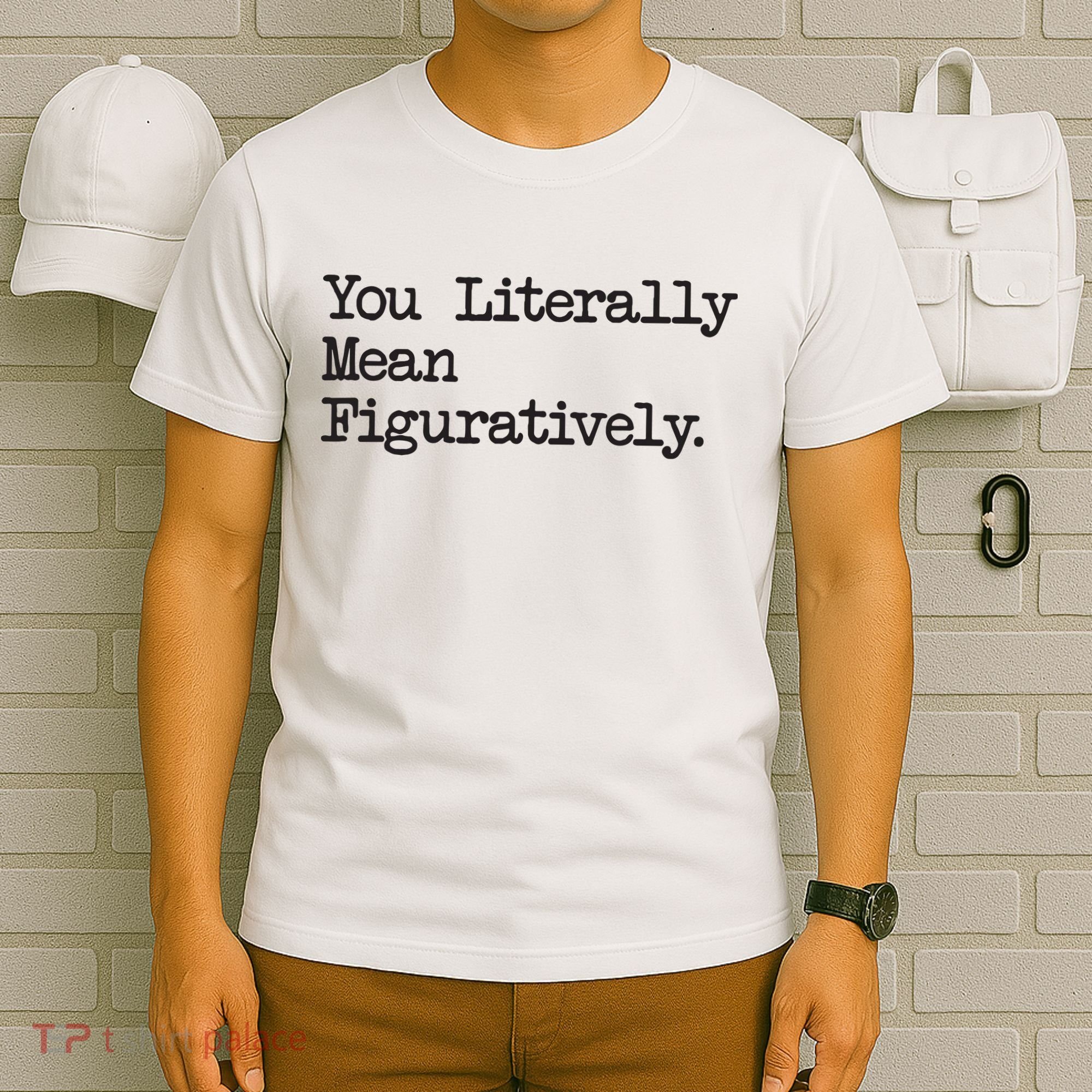 You Literally Mean Figuratively Funny Saying Quote T-Shirt