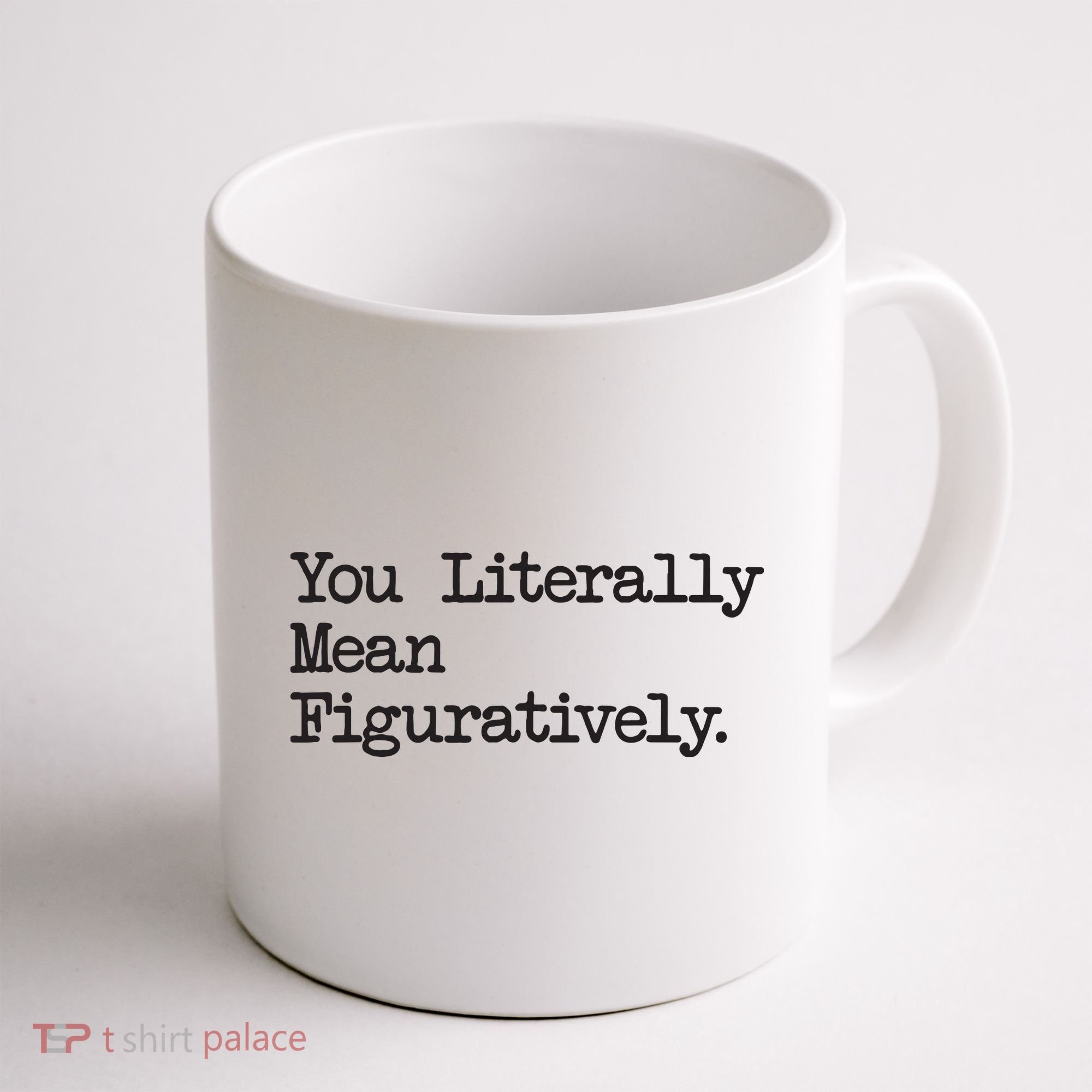 You Literally Mean Figuratively Funny Saying Quote Coffee Mug