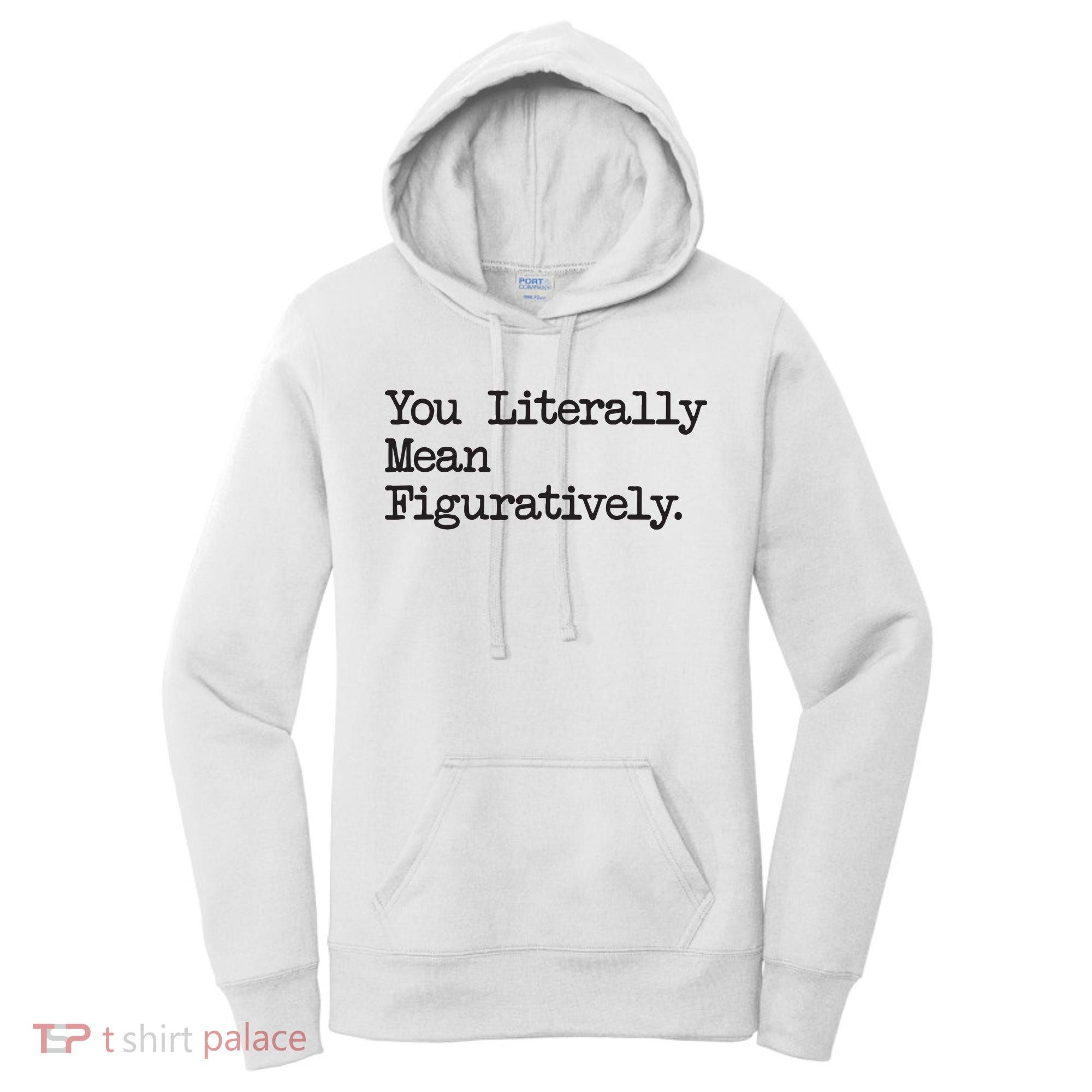 You Literally Mean Figuratively Funny Saying Quote Women's Hoodie