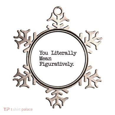 You Literally Mean Figuratively Funny Saying Quote Ornament