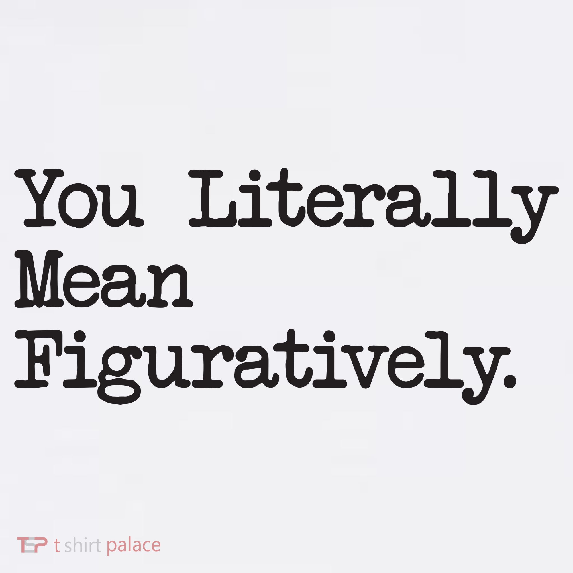 You Literally Mean Figuratively Funny Saying Quote Women's Tank Top