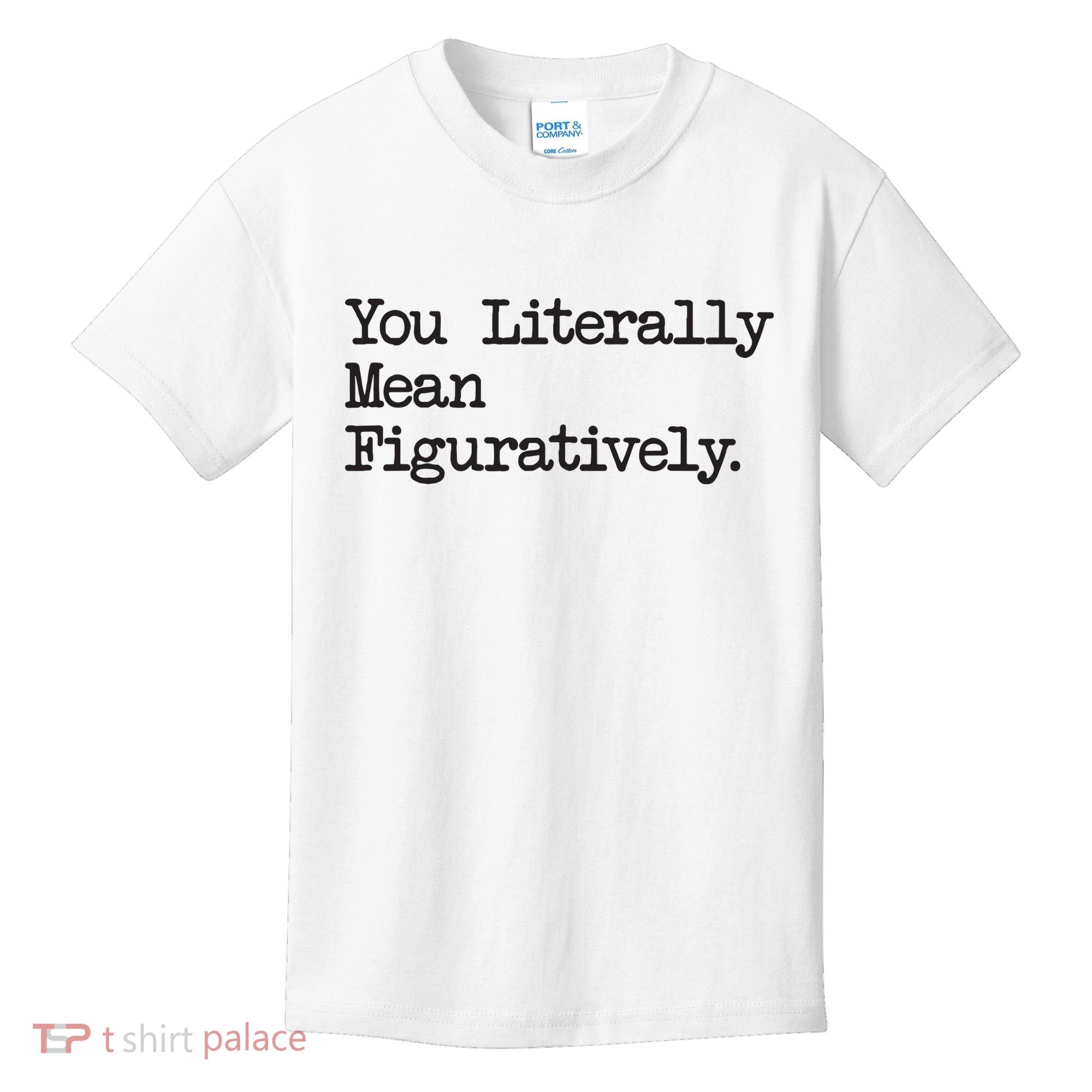 You Literally Mean Figuratively Funny Saying Quote Kids T-Shirt