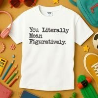 You Literally Mean Figuratively Funny Saying Quote Kids T-Shirt thumb 3
