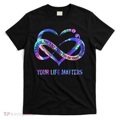 Your Life Matters Suicide Prevention Awareness T-Shirt