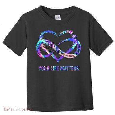 Your Life Matters Suicide Prevention Awareness Toddler T-Shirt