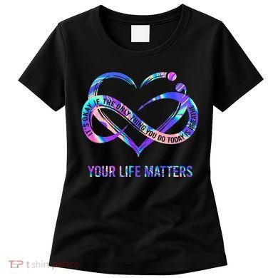 Your Life Matters Suicide Prevention Awareness Women's T-Shirt