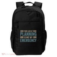 Your Lack Of Planning Is Not My Emergency Backpack thumb 0