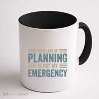 Your Lack Of Planning Is Not My Emergency Coffee Mug thumb 1