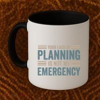 Your Lack Of Planning Is Not My Emergency Coffee Mug thumb 2