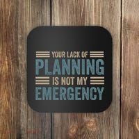 Your Lack Of Planning Is Not My Emergency Coaster thumb 0