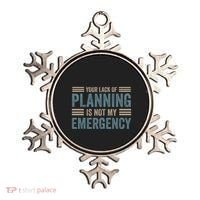Your Lack Of Planning Is Not My Emergency Ornament thumb 0