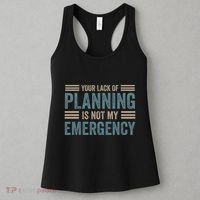 Your Lack Of Planning Is Not My Emergency Women's Tank Top thumb 3