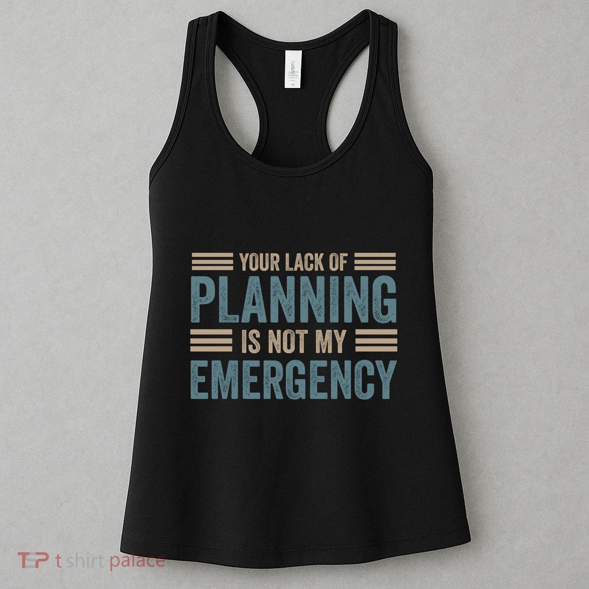 Your Lack Of Planning Is Not My Emergency Women's Tank Top