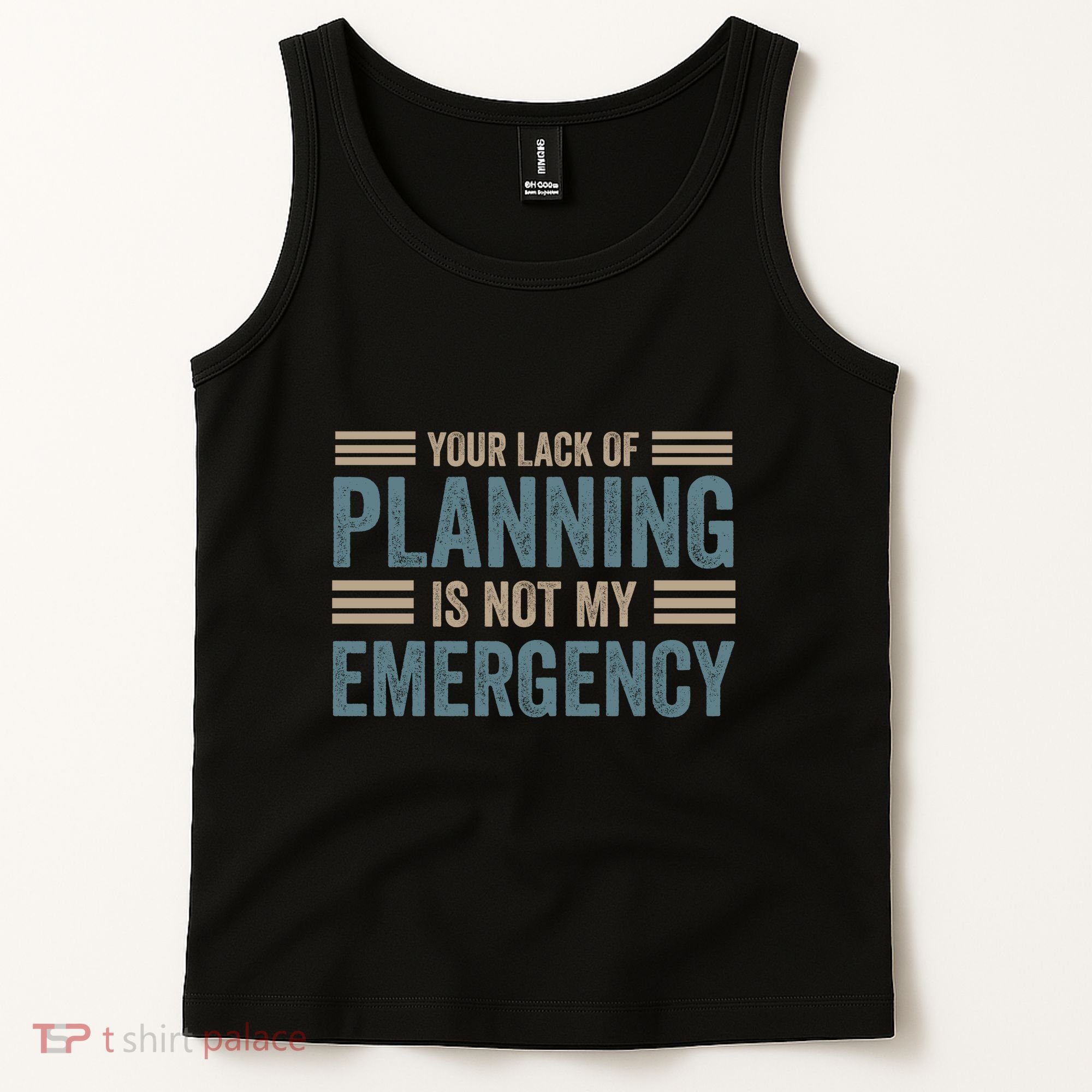 Your Lack Of Planning Is Not My Emergency Tank Top
