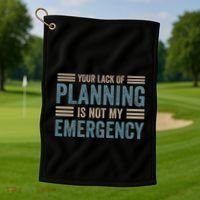 Your Lack Of Planning Is Not My Emergency Golf Towel thumb 1