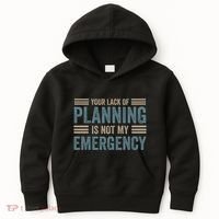 Your Lack Of Planning Is Not My Emergency Kids Hoodie thumb 0