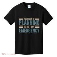 Your Lack Of Planning Is Not My Emergency Kids T-Shirt thumb 0