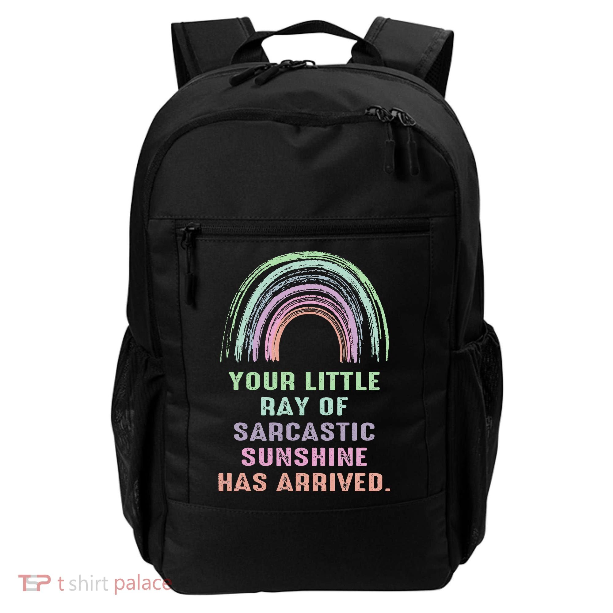 Your Little Ray Of Sarcastic Sunshine Has Arrived Rainbow  Backpack