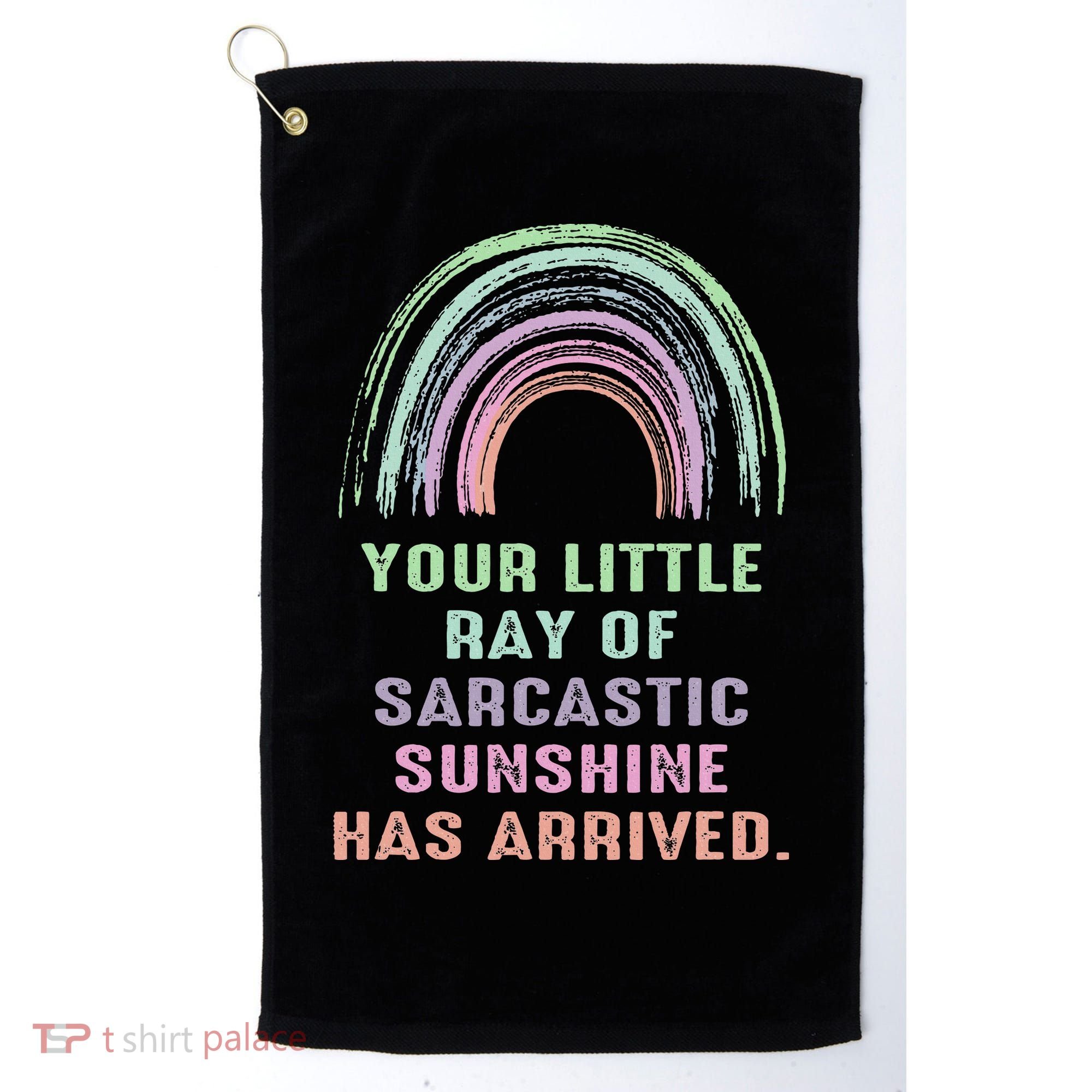 Your Little Ray Of Sarcastic Sunshine Has Arrived Rainbow  Golf Towel